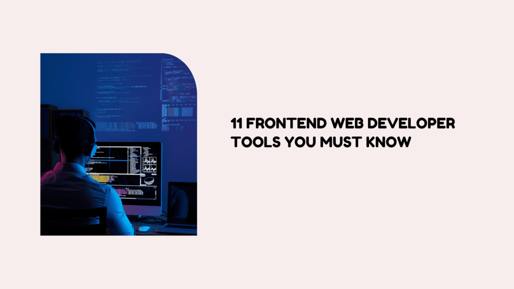 11 Frontend Web Developer Tools You Must Know